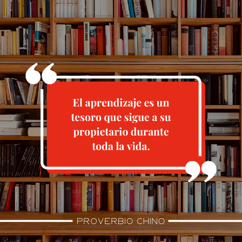 El aprendizaje es un tesoro que sigue a su propietario durante toda la vida.